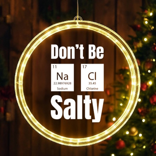 Don't Be Na Ci Salty Funny Chemistry Science LED Christmas Window Lights
