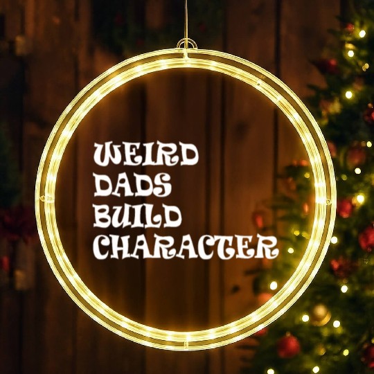Weird Dads Build Character Funny Dad LED Christmas Window Lights