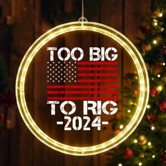 Too Big To Rig 2024 Elections LED Christmas Window Lights