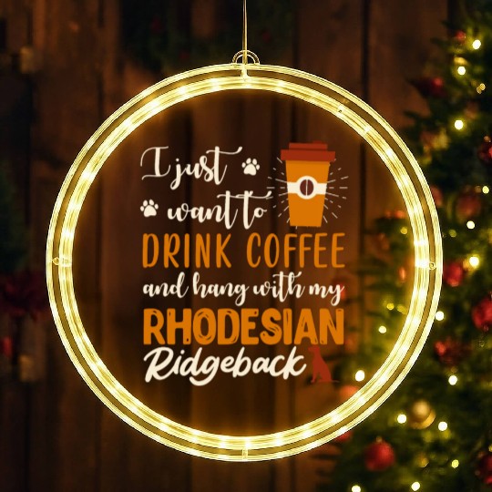 Rhodesian Ridgeback I JUST WANT TO DRINK COFFEE LED Christmas Window Lights