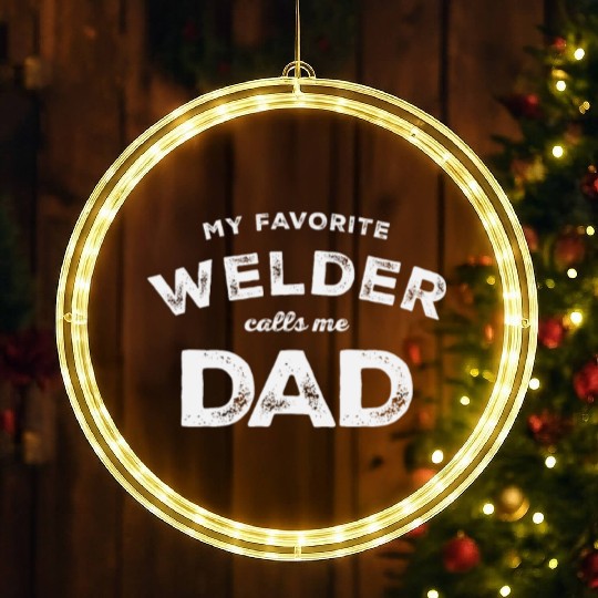 My Favorite Welder Calls Me Dad - Father's Day LED Christmas Window Lights