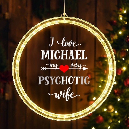 I Love Michael My Very Psychotic Wife Funny T-Shir LED Christmas Window Lights