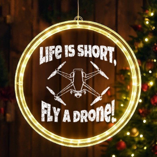 Life is short fly a drone funny saying LED Christmas Window Lights
