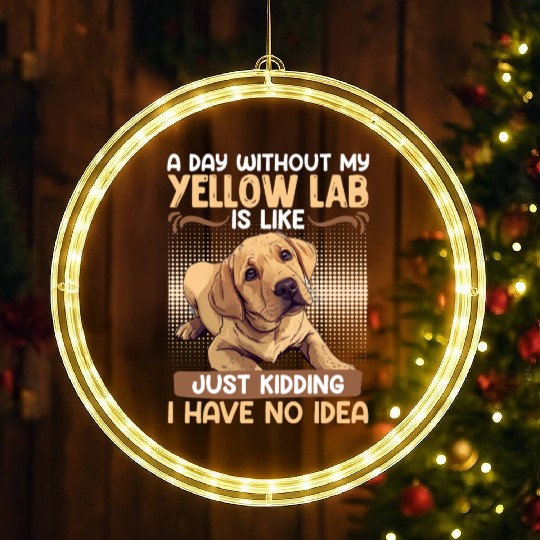 Labrador A DAY WITHOUT MY YELLOW LAB Funny LED Christmas Window Lights
