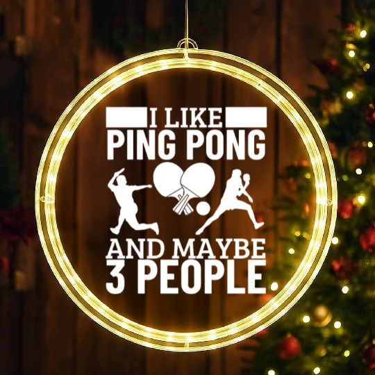 I Like Ping Pong And Maybe 3 People Funny Ping LED Christmas Window Lights