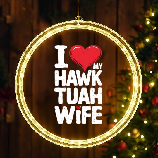 I Love My Hawk Tuah Wife Funny Hawk Tua Wife LED Christmas Window Lights