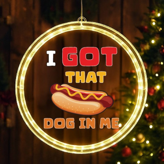 I Got That Dog in Me Funny Hot Dog saying for Food LED Christmas Window Lights
