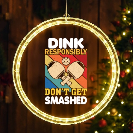 Dink Responsibly Funny Slogan For Pickleball Playe LED Christmas Window Lights