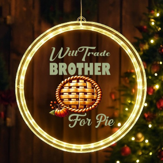 Will Trade Brother for Pie Funny Thanksgiving LED Christmas Window Lights