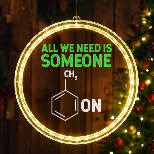 All We Need Is Someone Funny Organic Chemistry LED Christmas Window Lights