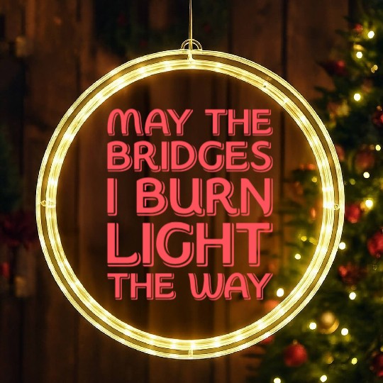 May The Bridges I Burn Light The Way LED Christmas Window Lights