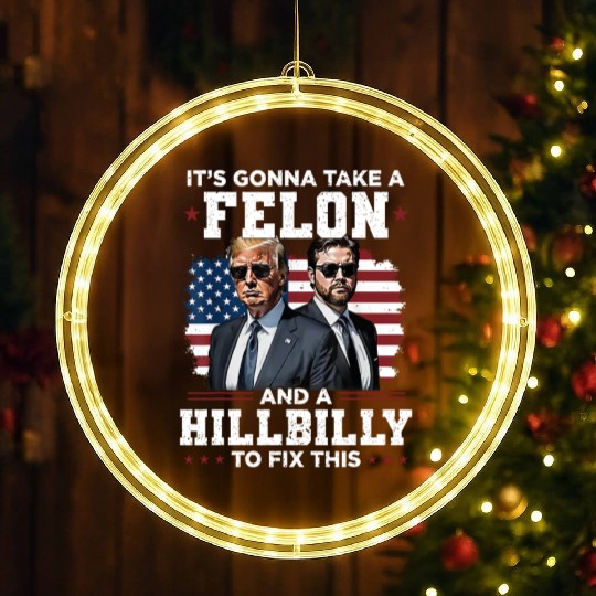 Trump Vance It's Gonna Take A Felon A Hillbilly LED Christmas Window Lights