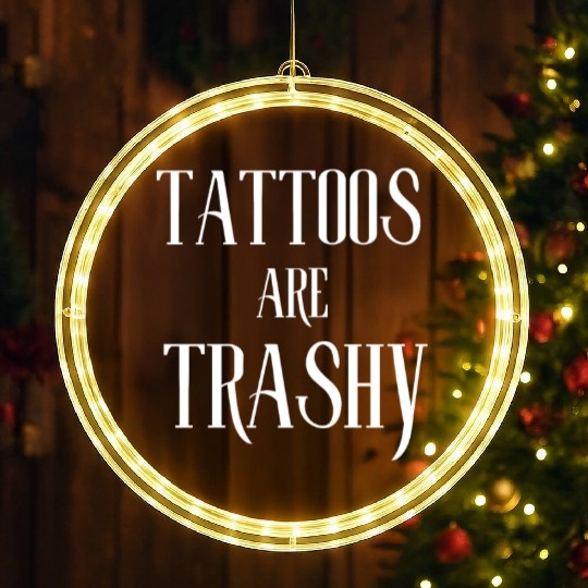 I LOVE TATTOOS ARE TRASHY FUNNY JOKE TATTOO MEME LED Christmas Window Lights