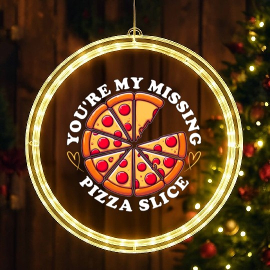 YOU'RE MY MISSING PIZZA SLICE LED Christmas Window Lights