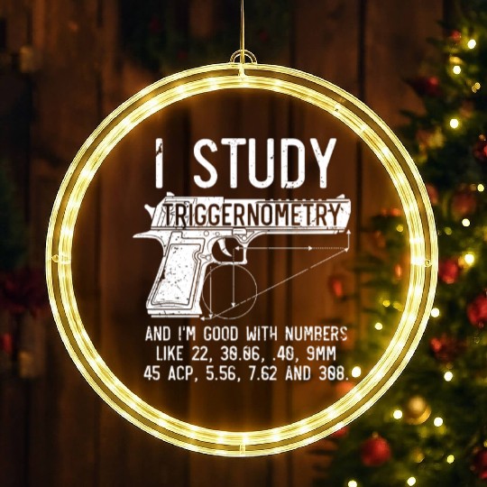 I Study Triggernometry Good With Numbers Gun LED Christmas Window Lights