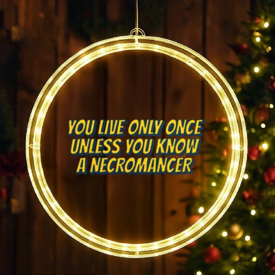 You live only once, unless you know a necromancer LED Christmas Window Lights