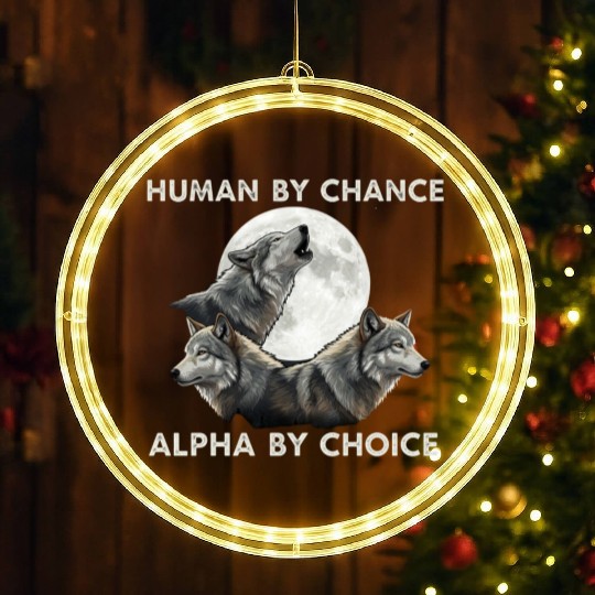 Human by chance, alpha by choice Wolf Moon LED Christmas Window Lights