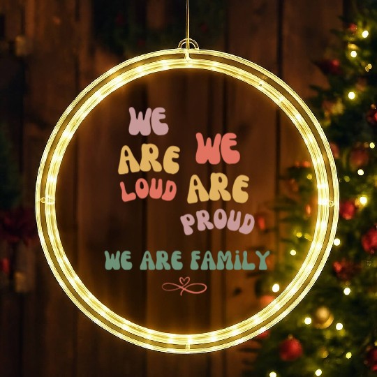 we are loud, we are proud, we are family LED Christmas Window Lights