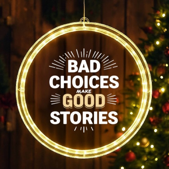 Bad Choices Make Good Stories LED Christmas Window Lights