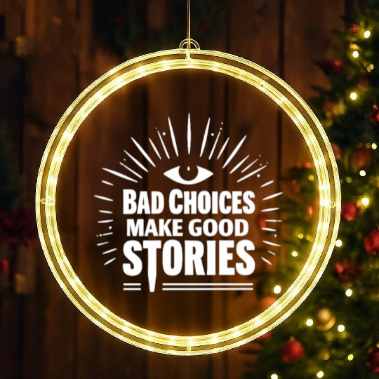 Bad Choices Make Good Stories LED Christmas Window Lights