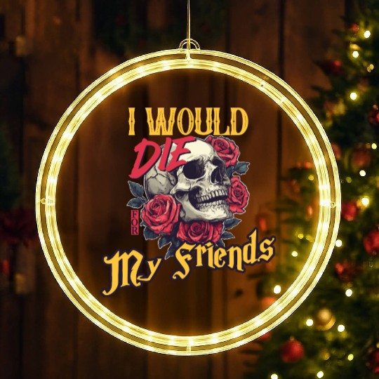 I Would Die For My Friends skull Roses Art LED Christmas Window Lights