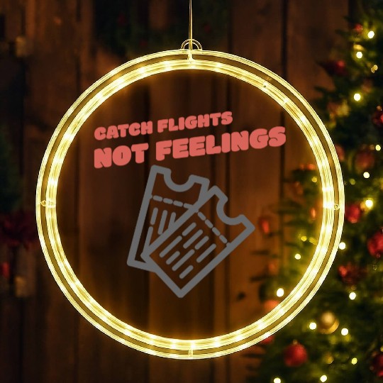 CATCH FLIGHTS NOT FEELINGS LED Christmas Window Lights