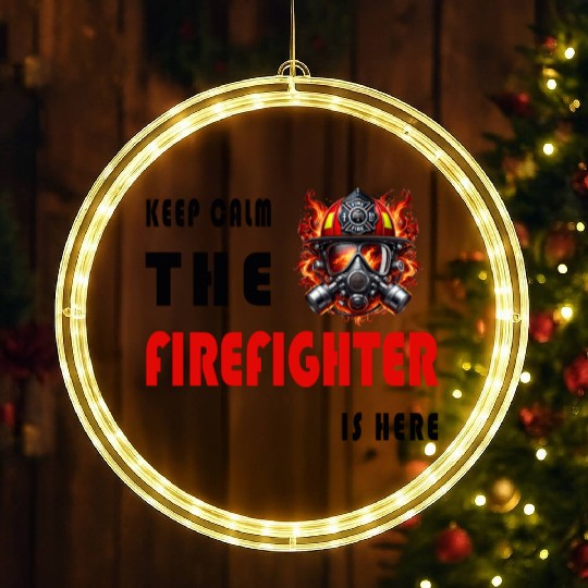 Keep Calm – The Firefighter is Here LED Christmas Window Lights