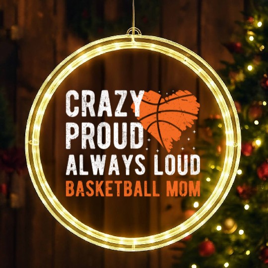 Crazy Proud Always Loud Basketball Mom Basketba LED Christmas Window Lights