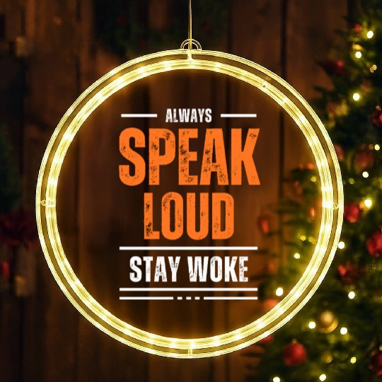 ALWAYS SPEAK LOUD STAY WOKE LED Christmas Window Lights