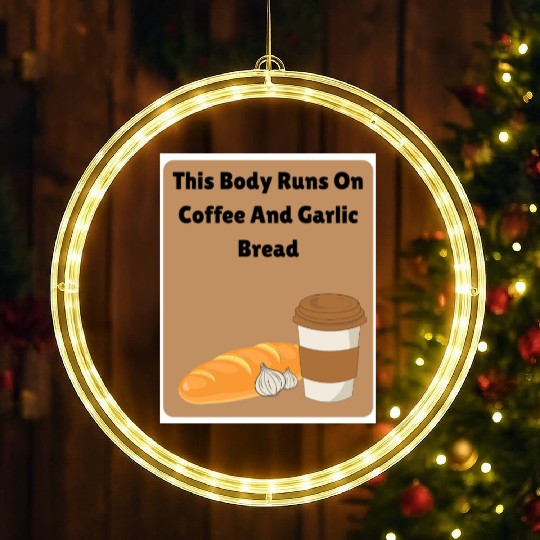 This body runs on coffee and garlic bread LED Christmas Window Lights