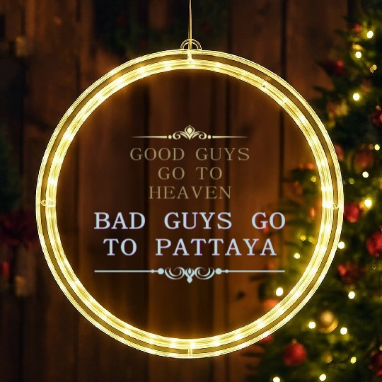 Good Guys go to Heaven Bad Guys go to Pattaya LED Christmas Window Lights