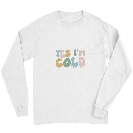 Yes Im cold me 247 funny winter Christmas teacher student Long Sleeves