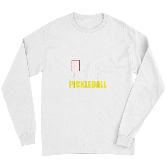 Discover 0 Days Without Pickleball Sarcastic Pickleball Player Long Sleeves