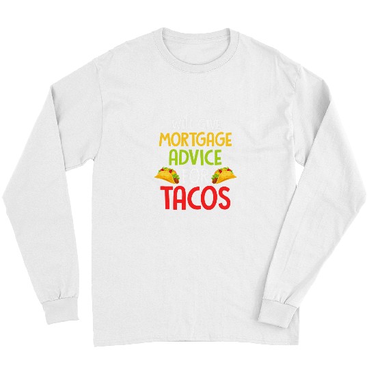 Will Give Mortgage Advice For Tacos Finance And Tacos Lover Long Sleeves