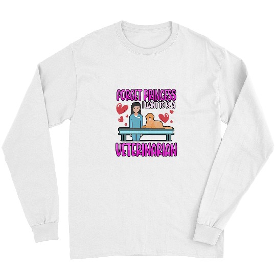 Womens Funny Forget Princess I Want To Be A Veterinarian Doctor Long Sleeves