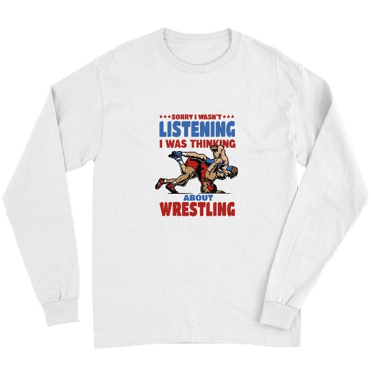 Wasnt Listening Thinking About Wrestling Fan Fighter BJJ Long Sleeves