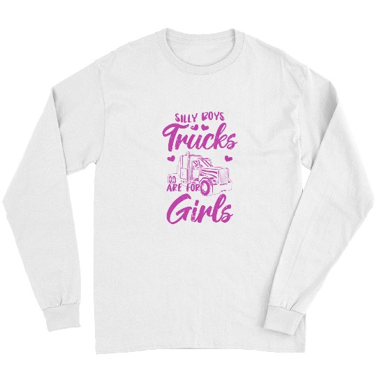 Womens Trucking Big Semi Truck Silly Boys Trucks Are For Girls Long Sleeves
