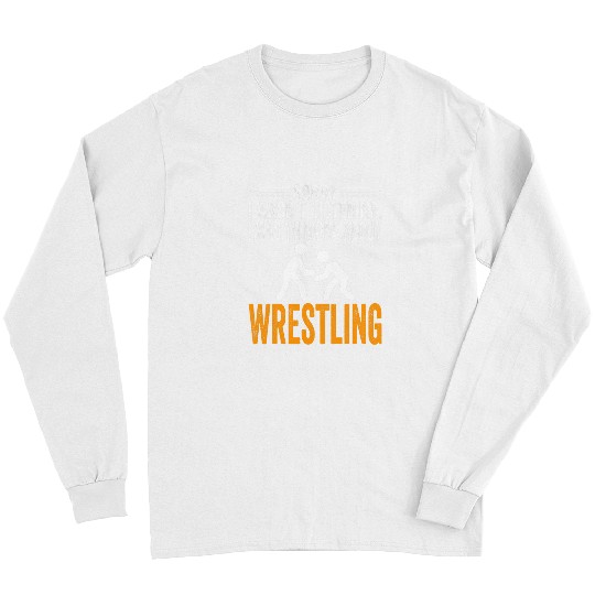 Sorry I Wasnt Listening I Was Thinking Wrestling Wrestler Long Sleeves