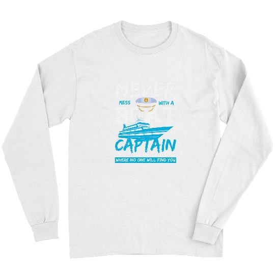 Boat Captain Cruise Ship Never Mess With a Boat Captain Long Sleeves