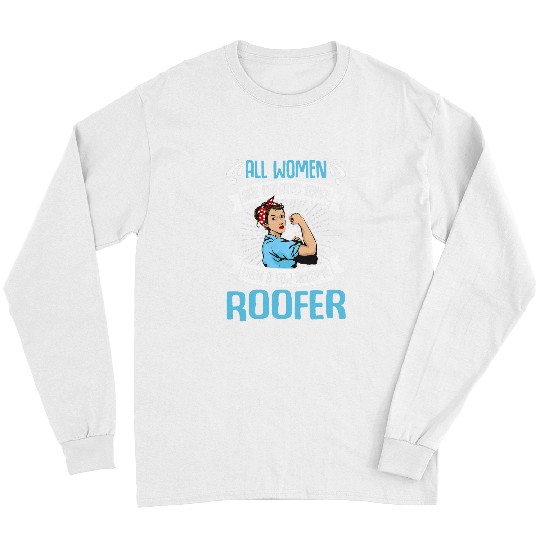 Roof Worker Roofing Women Created Equal Roofer Long Sleeves