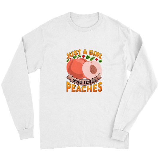 Funny Peach Fruit Lover Just A Girl Who Loves Peaches Long Sleeves
