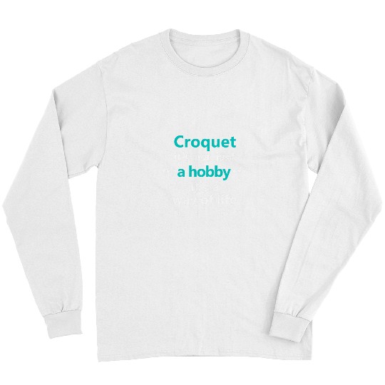 Funny Croquet Game Hobby Sport Picnic Backyard Party Gift Long Sleeves