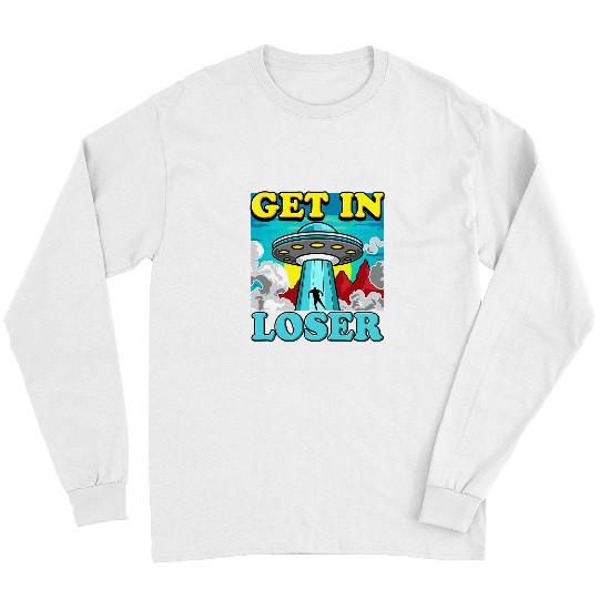 Aliens Funny Alien Abduction Get In Loser 47 Long Sleeves