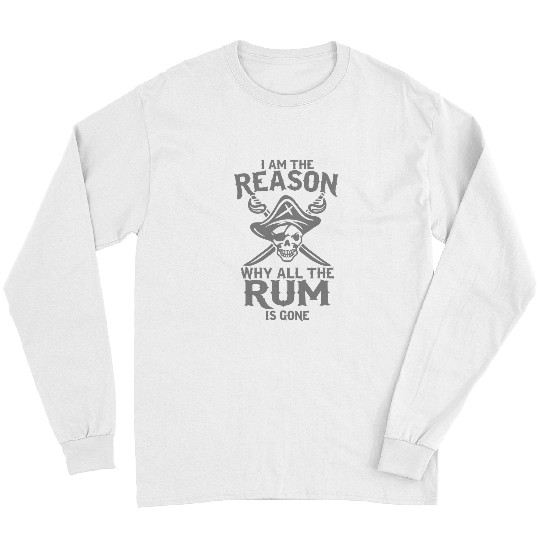Funny Pirate Im The Reason Why All The Rum Is Gone Long Sleeves