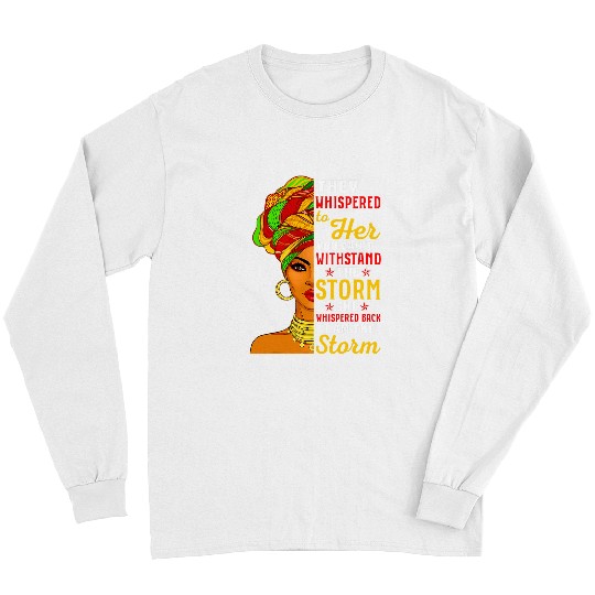 I Am The Storm Juneteenth Funny They Whispered Juneteenth Long Sleeves