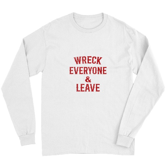 Wreck Everyone And Leave Funny Wrestling For Men Women Kids Long Sleeves