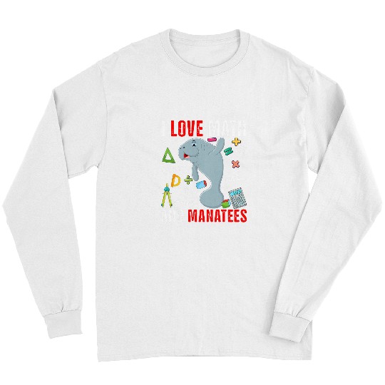 I Love Math And Manatees Funny Math Lover Manatee Zoo Animal Long Sleeves