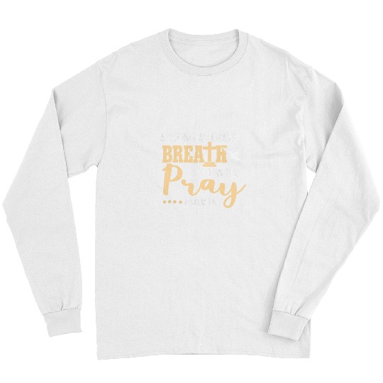 Christian As Long As I Have Breath I Will Pray Psalm 116 2 Christian Long Sleeves