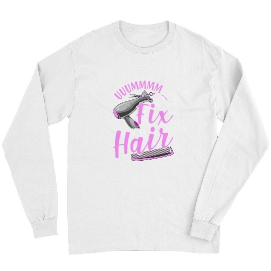 Hairstylist Let Me Fix Your Hair Funny Hairdresser Hairstylist Hairdresser Long Sleeves