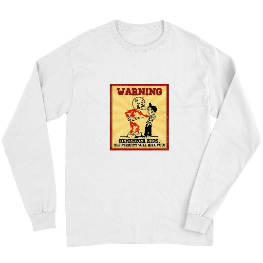 Electrical Warning Electrician Remember Kids Electricity Will Kill You Electrician Long Sleeves